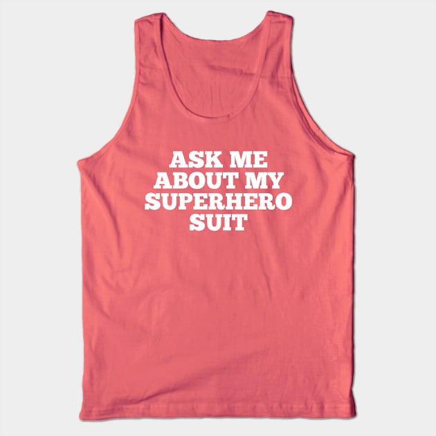 Ask me about my superhero suit Tank Top by Kcaand